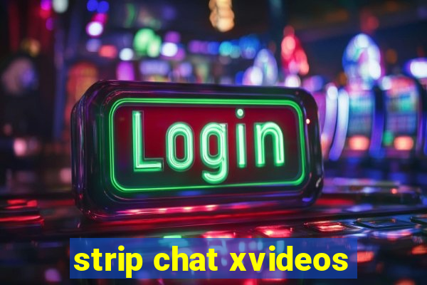 strip chat xvideos